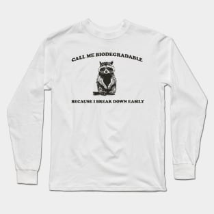 Call Me BiodegradableI, Break Down Easily, Vintage Drawing T Shirt, Raccoon Meme T Shirt, Trash Panda Sarcastic T Shirt, Unisex Long Sleeve T-Shirt